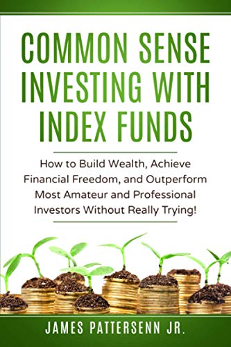 Common Sense Investing With Index Funds: Make Money With Index Funds Now! (Common Sense Investor)